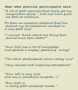 "Very relaxed and inspiring atmosphere"    "Ann-sofi is very nice and has a wonderful laughter :) "    "Great to see so many positive persons and hear so many positive ideas"    "Ann-Sofi is a really good workshop leader "
