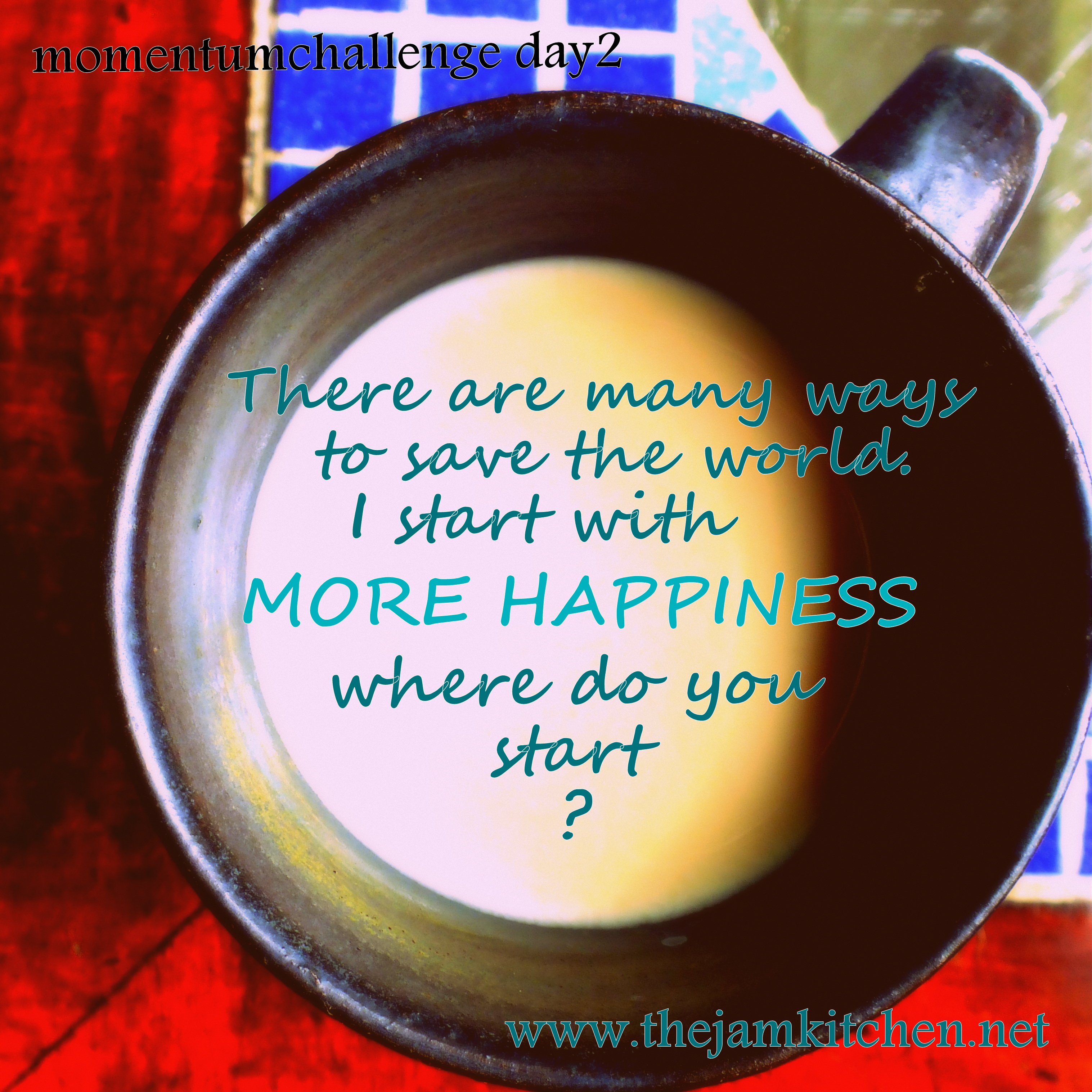 There are many ways to save the world. I start with MORE HAPPINESS. Where do you start?